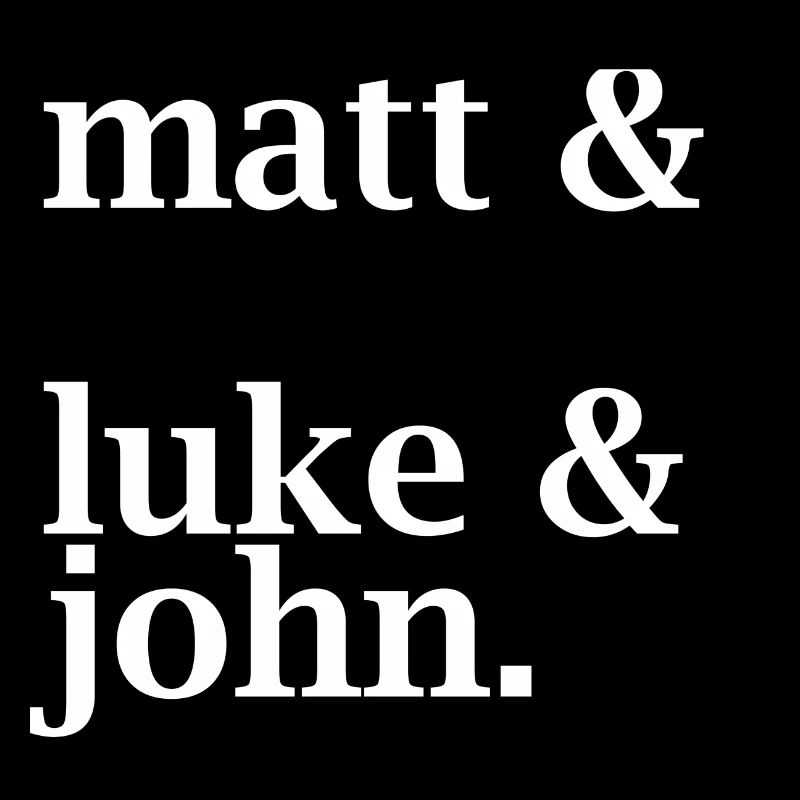 Matt, Mark, Luke & John