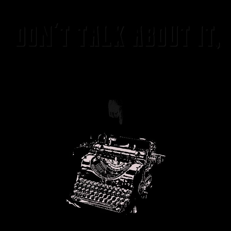 don’t talk about it,write