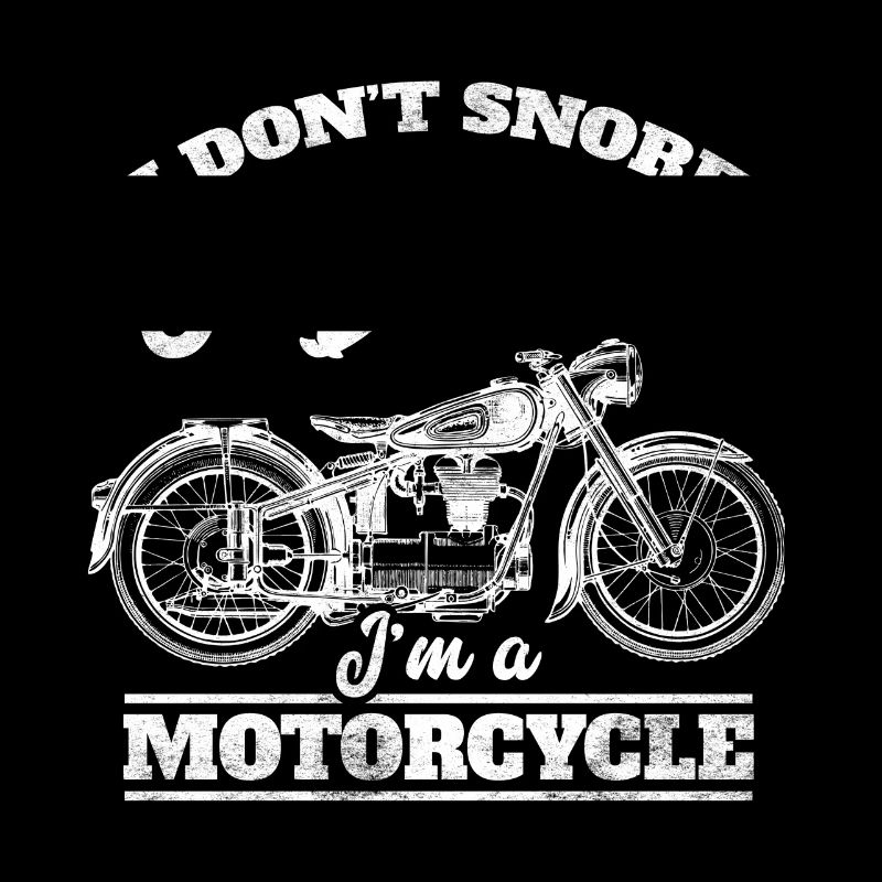 I don´t snore - I dream I´m a motorcycle