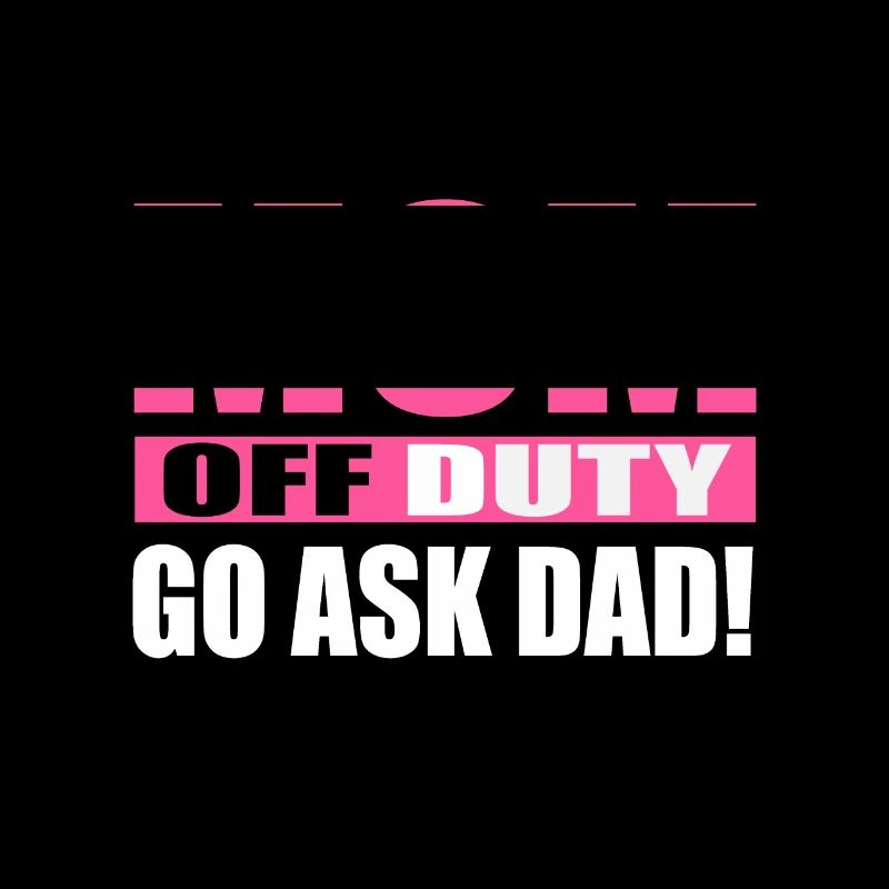 Mom has break ask your dad