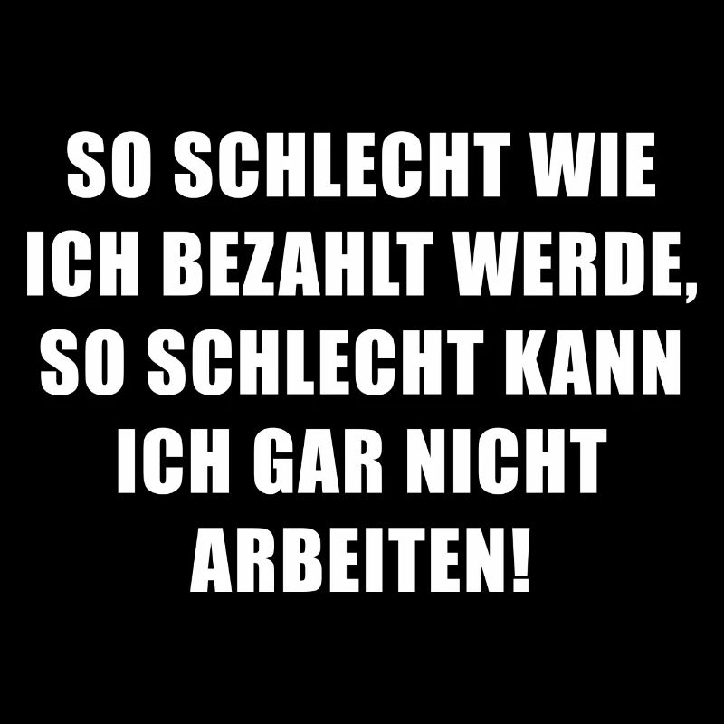 So schlecht wie ich bezahlt werde...