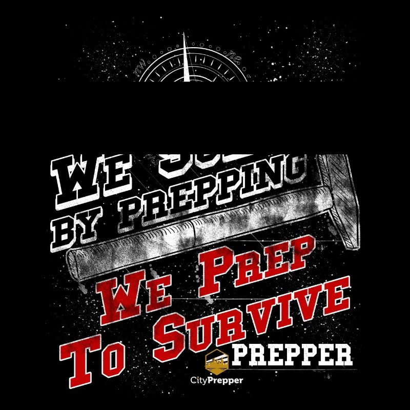 We Survive by Prepping We Prep to Survive