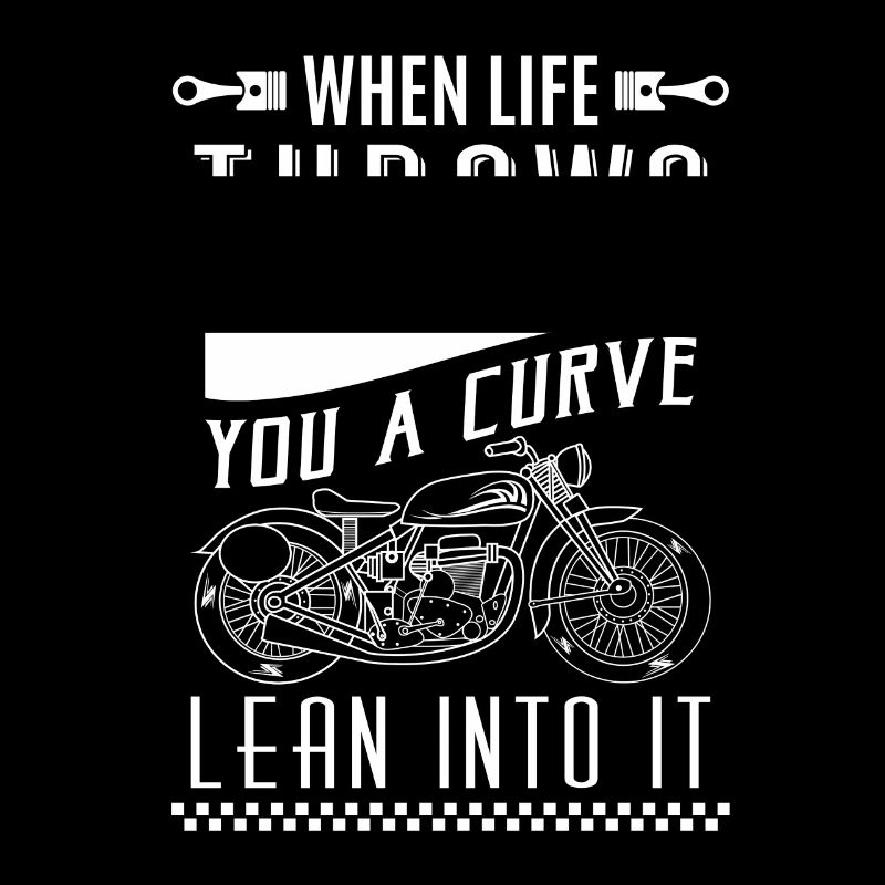 When life throws you a curve lean into it - biker