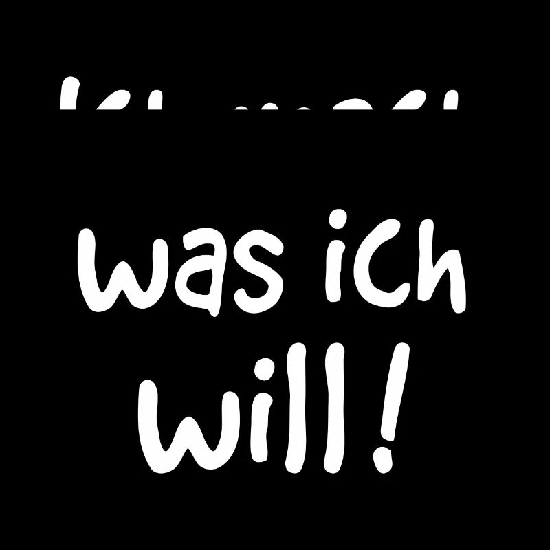 ICH MACH WAS ICH WILL