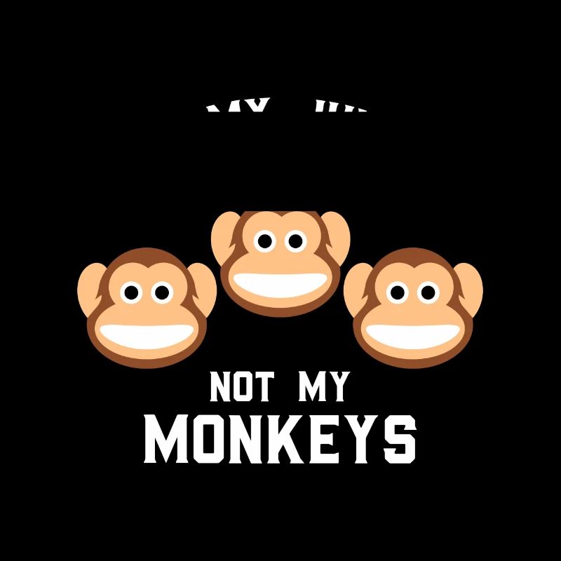Not My Jungle Not My Monkeys Funny Three Monkey