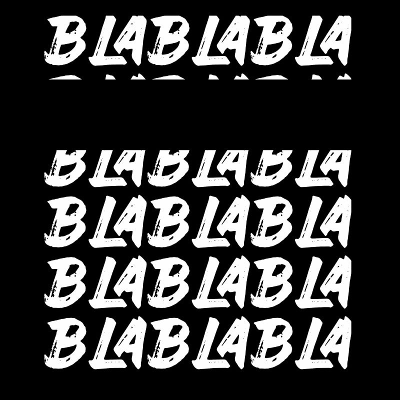Bla Bla Bla Bla Bla Les discussions stupides Labern