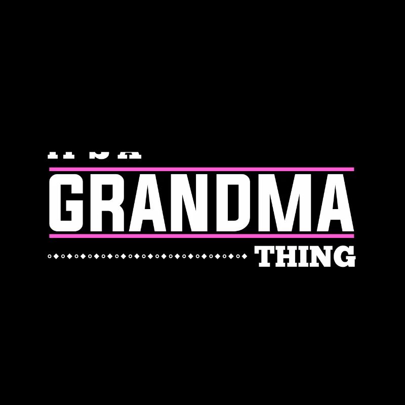 It’s a grandma thing