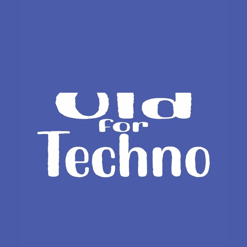 Never to Old for Techno