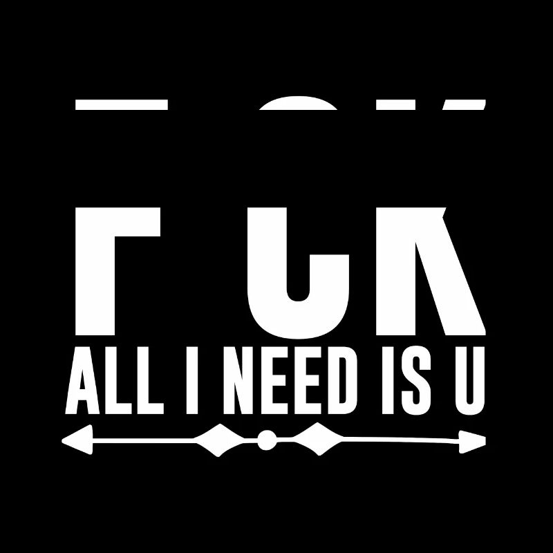 F*CK All I Need Is U
