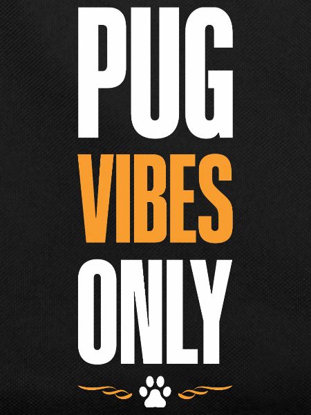 Pug Vibes Only