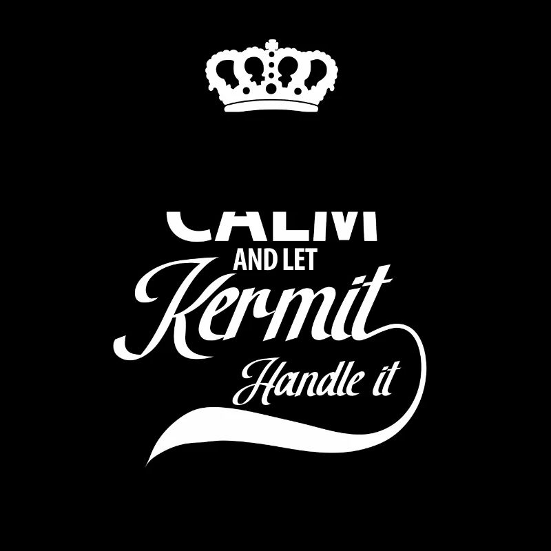 keep Calm and let Kermit Handle it