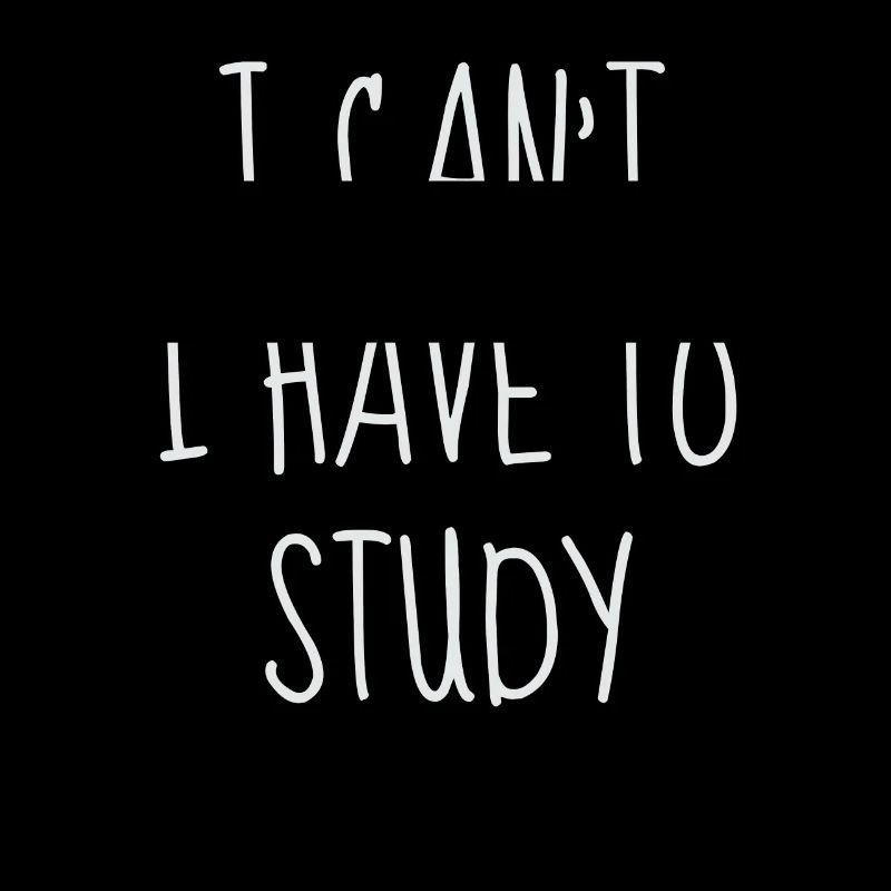 I Can’t I Have To Study