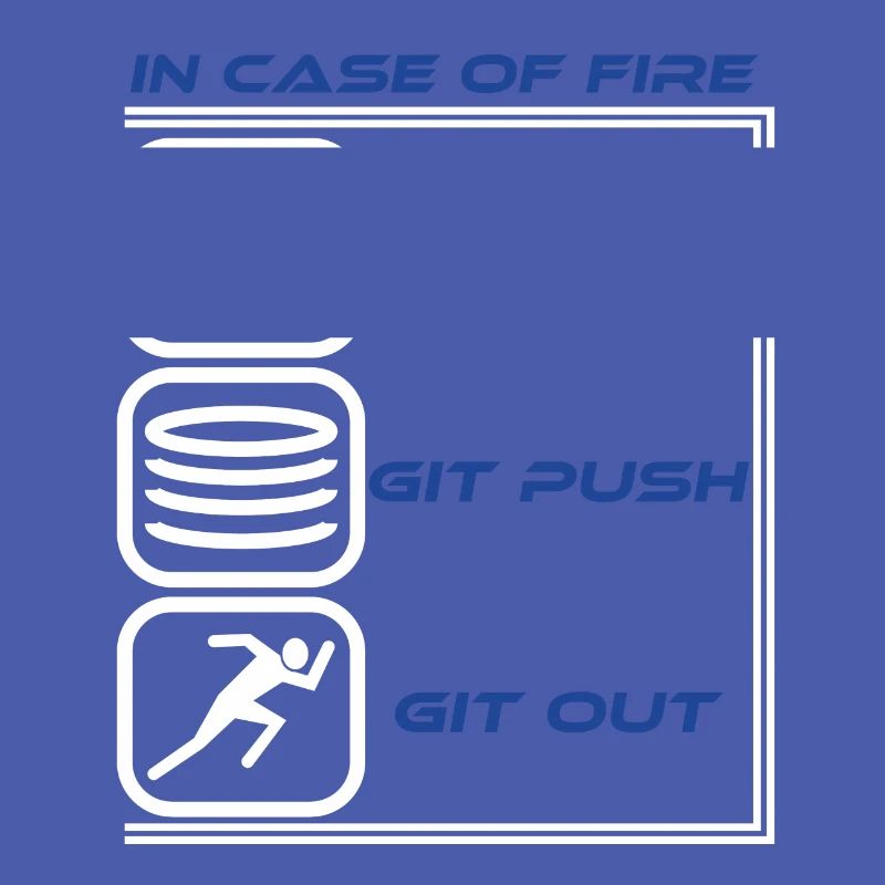 "Im Falle eines Feuers Git Commit Git Push Git