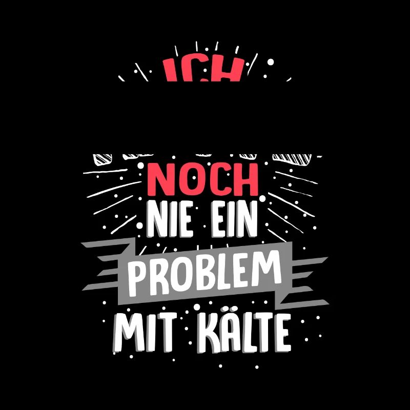 Ich hatte noch nie ein Problem mit Kälte / Winter
