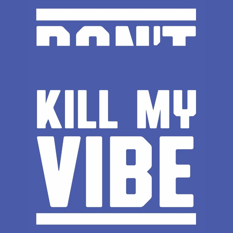 Do not kill my vibe