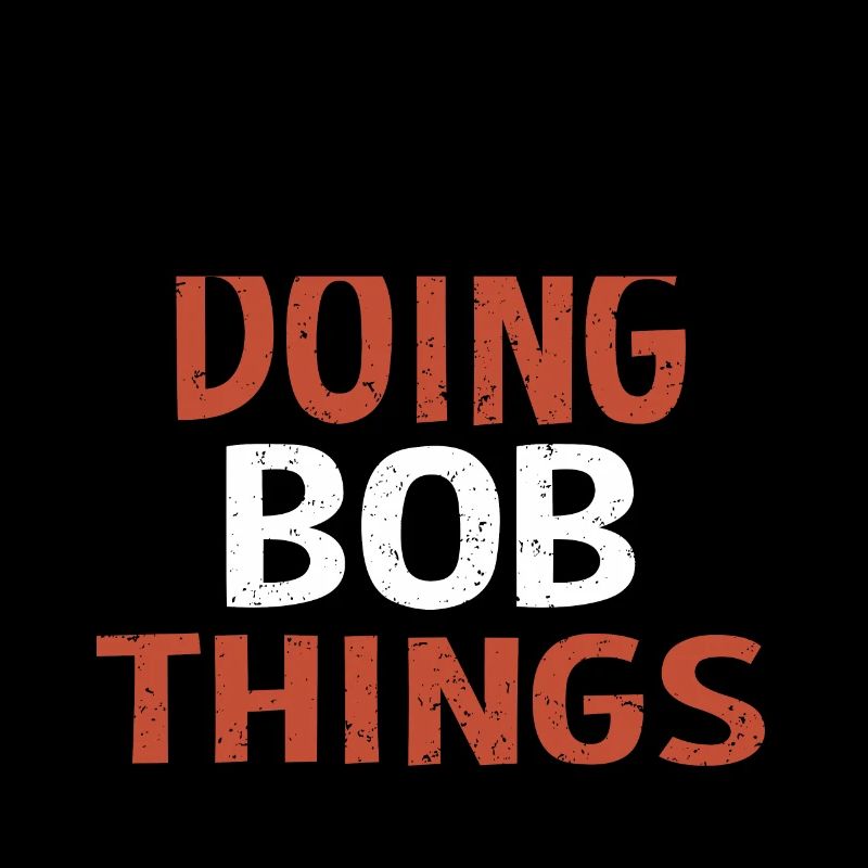 I m Bob Doing Bob Things Nom Cadeau