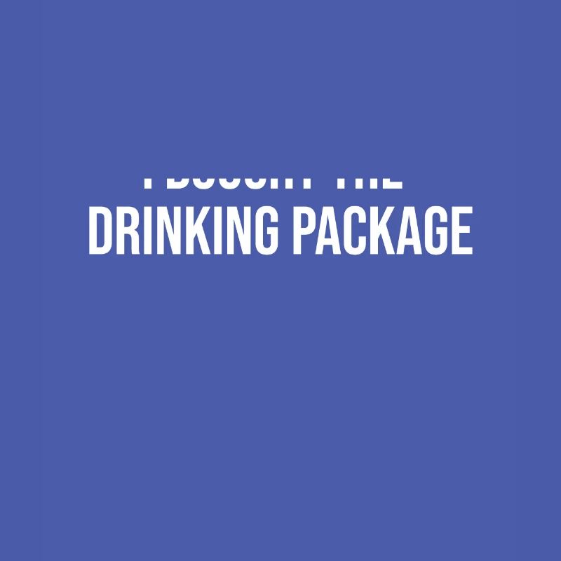 Warning I Bought The Drinking Package Funny