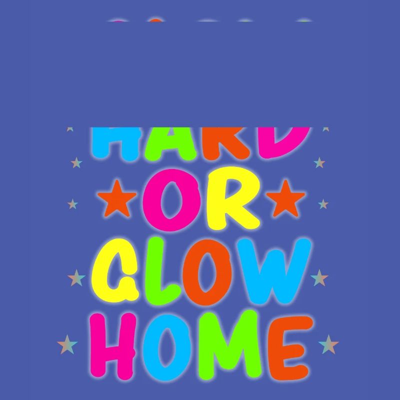 Glow Hard Oder Glow Home 70s 80er 90er Retro Party
