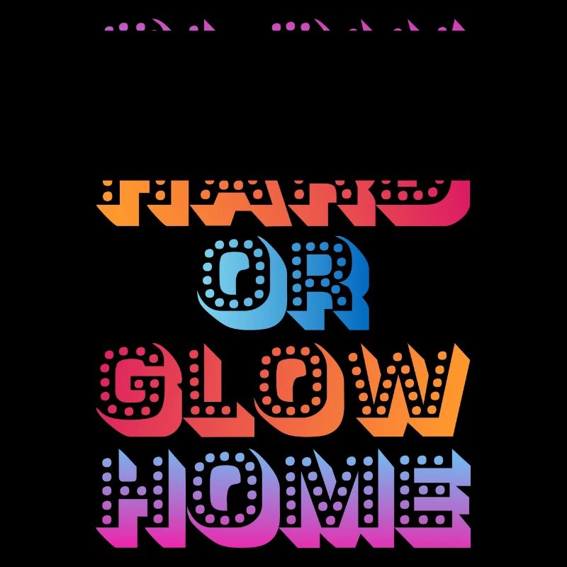 Glow Hard Oder Glow Home 70s 80er 90er Retro Party