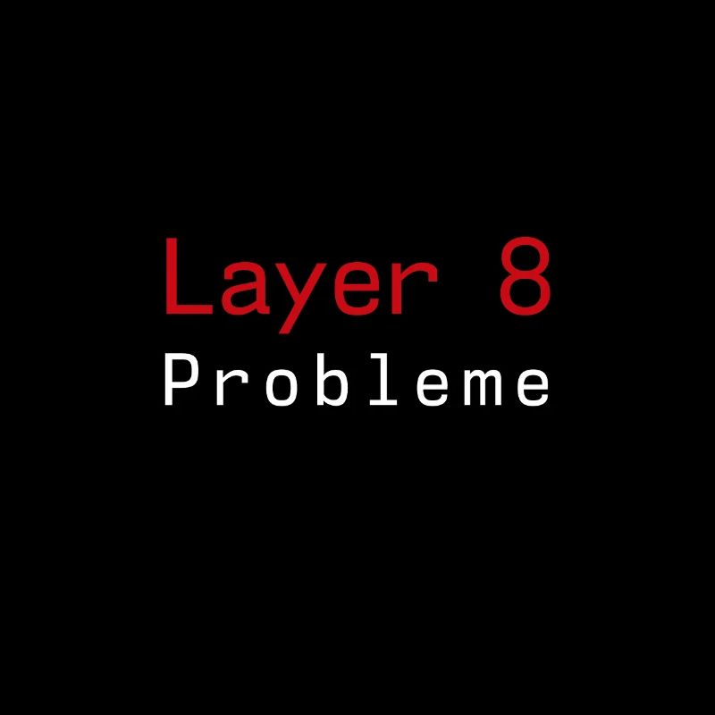Layer 8 Problem Sysadmin Tech Support