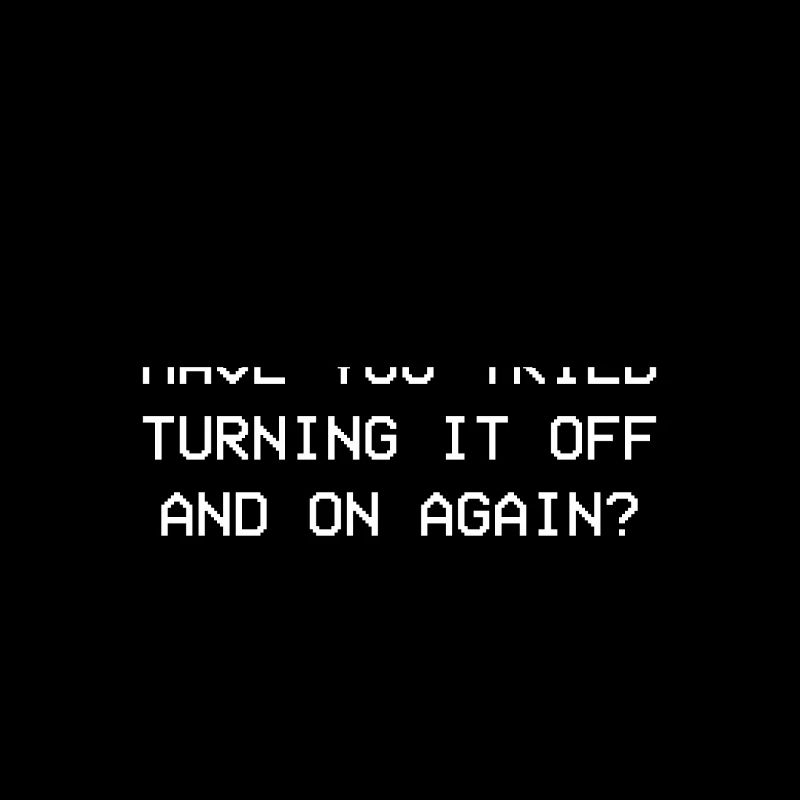 Turn it off and on again