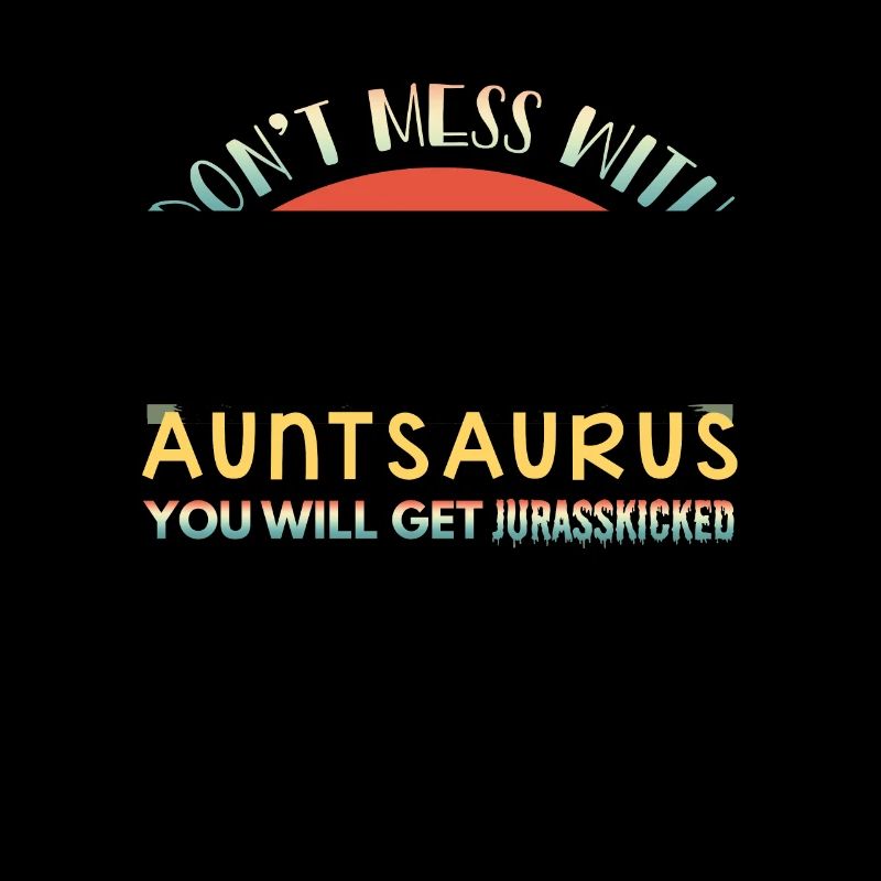 Don't Mess With Auntsaurus