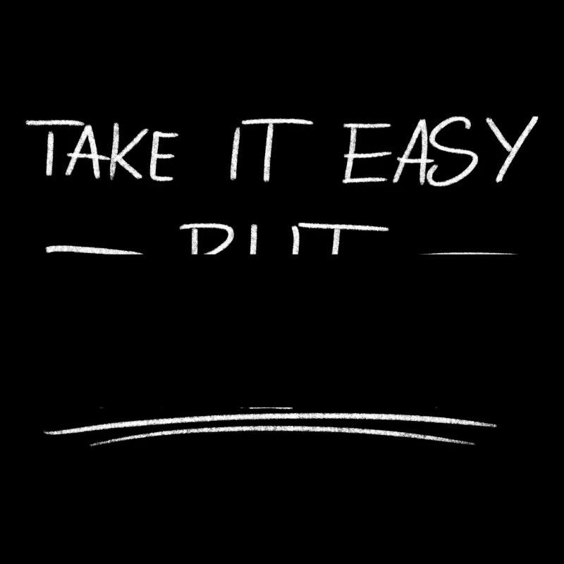 Take it easy but take it
