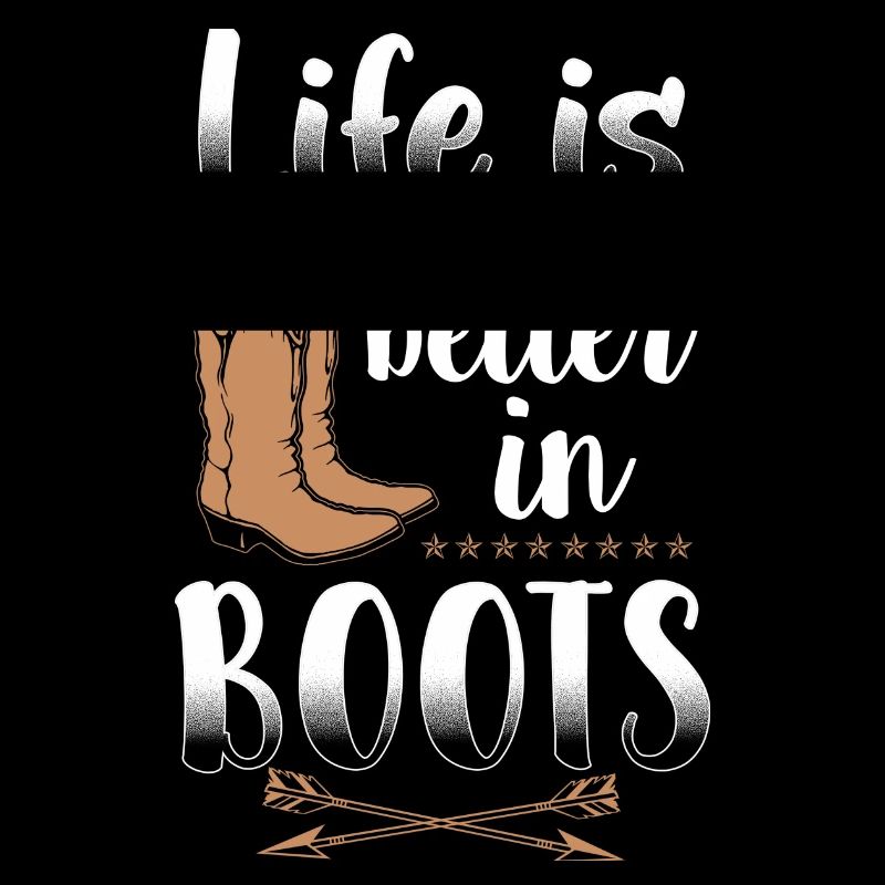 Life Is Better In Boots