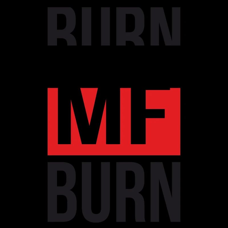 Burn MF Burn