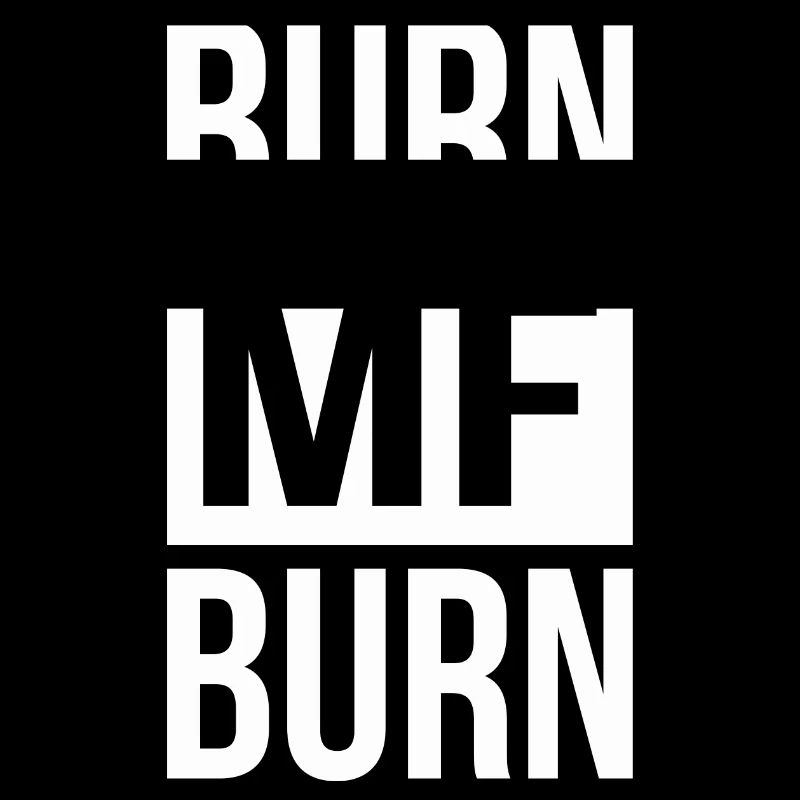 Burn MF Burn