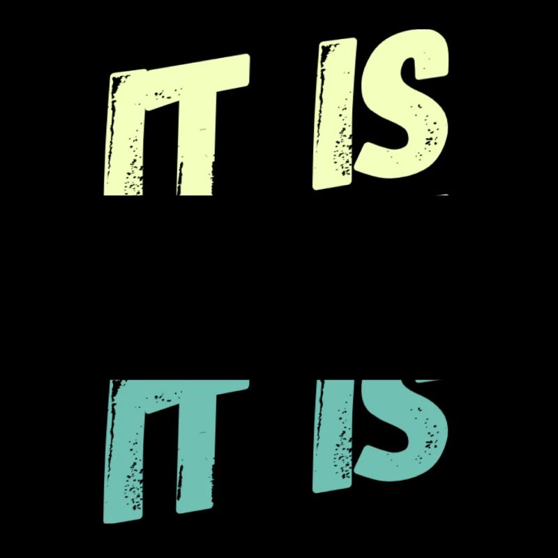 It is what it is