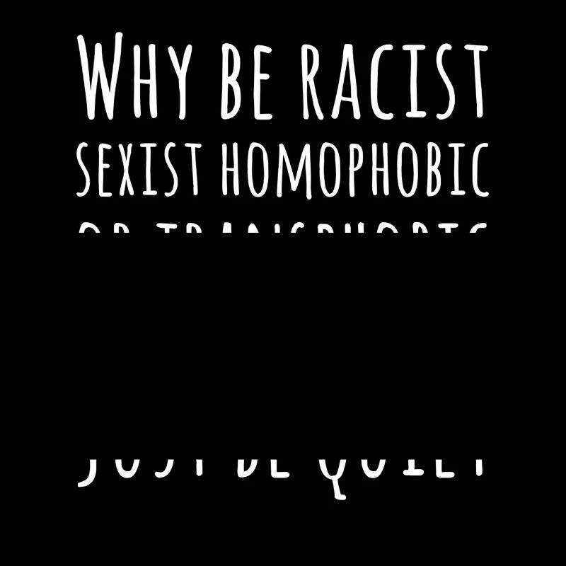 Warum rassistisch, sexistisch oder transphobisch sein?