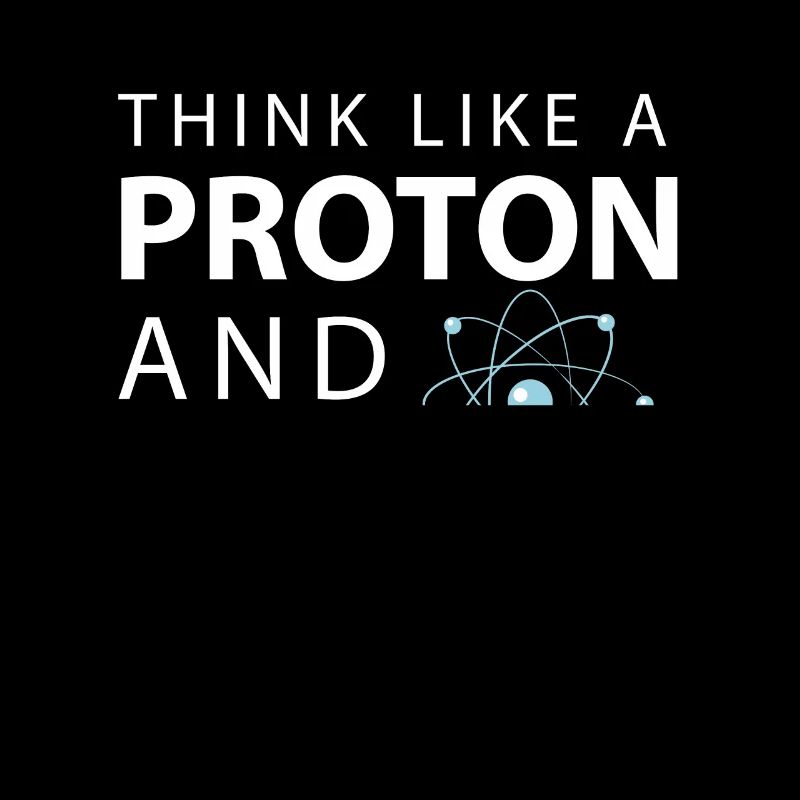Pensez comme un proton restez positif Science drôle