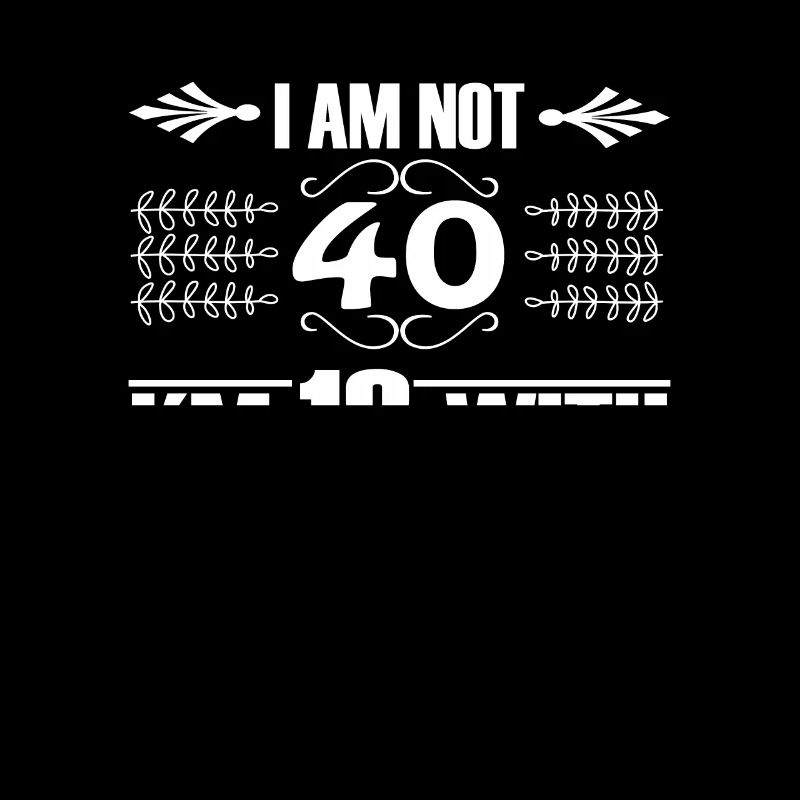 I Am Not 40 I'm 18 With 22 Years Experience
