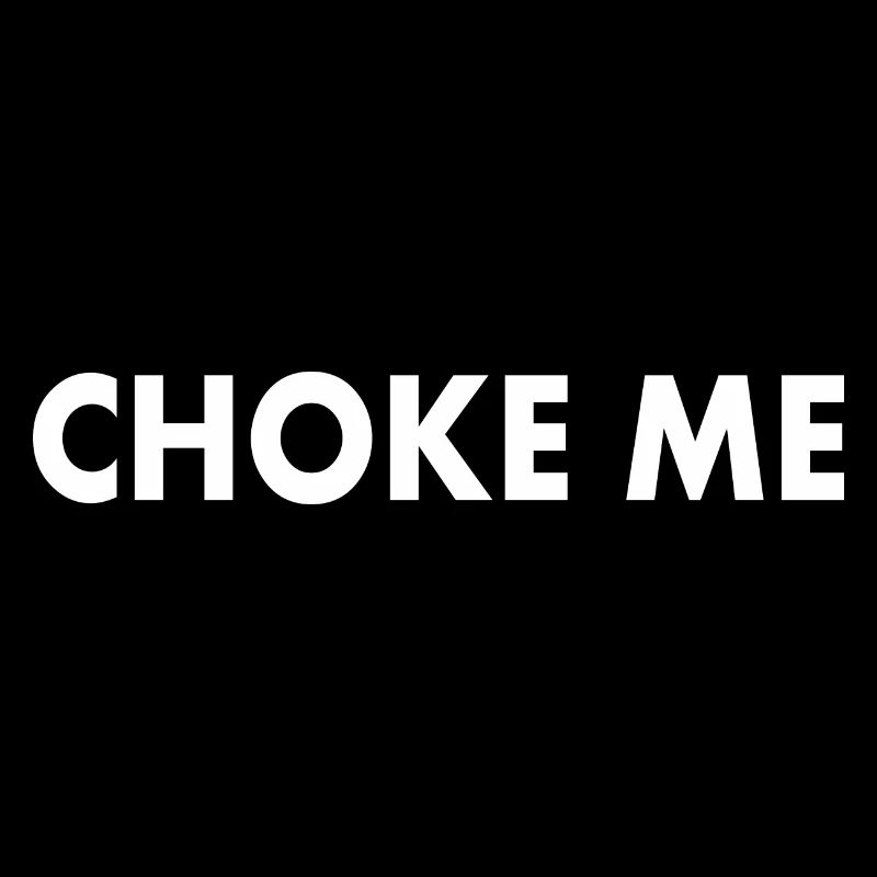 Choke me