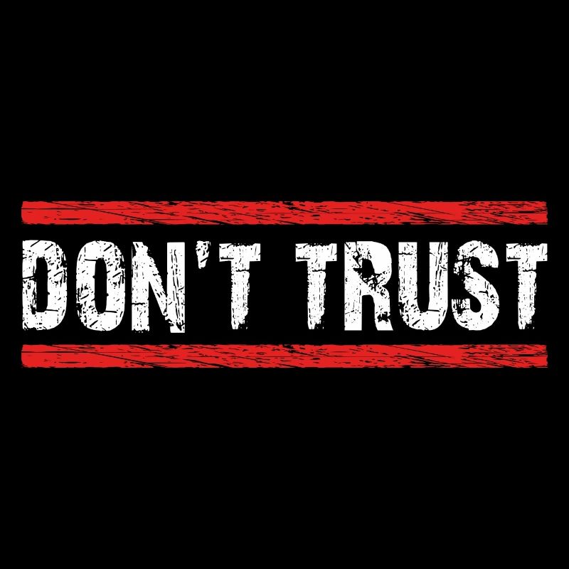 Don't Trust - first control - then trust