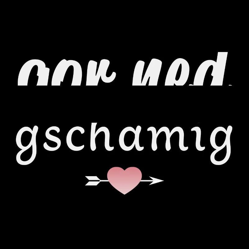 Gor ned gschamig