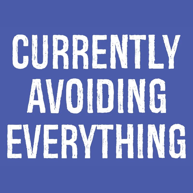 currently avoiding everything