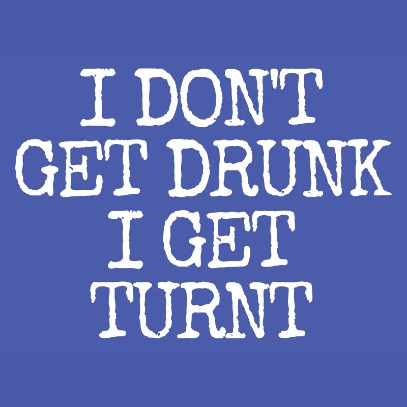I'm not getting drunk, I'm going totally crazy