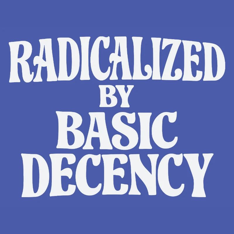 Radicalized by Basic Decency