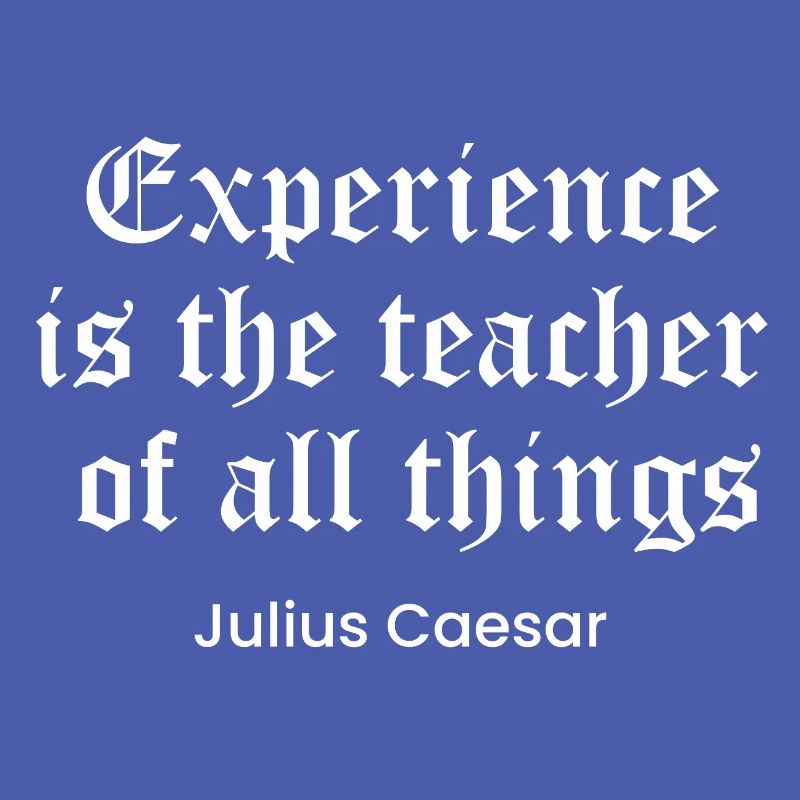 Caesar quote on Experience as the teacher