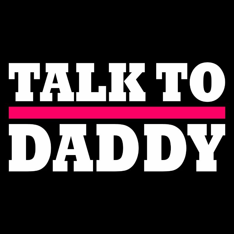 Talk to daddy