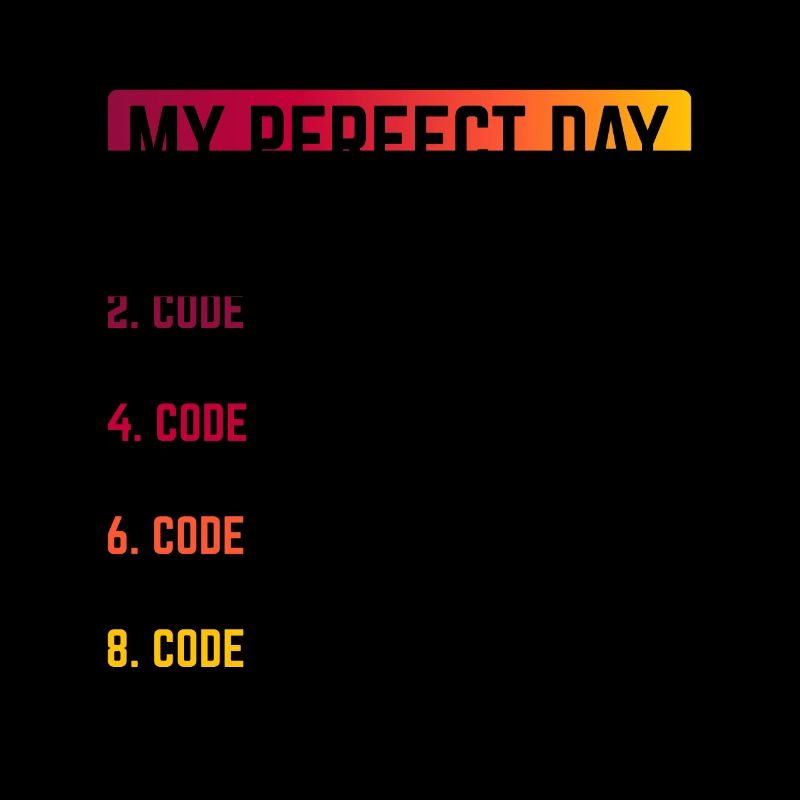 My Perfect Day Wake Up Code Software Developer Pro