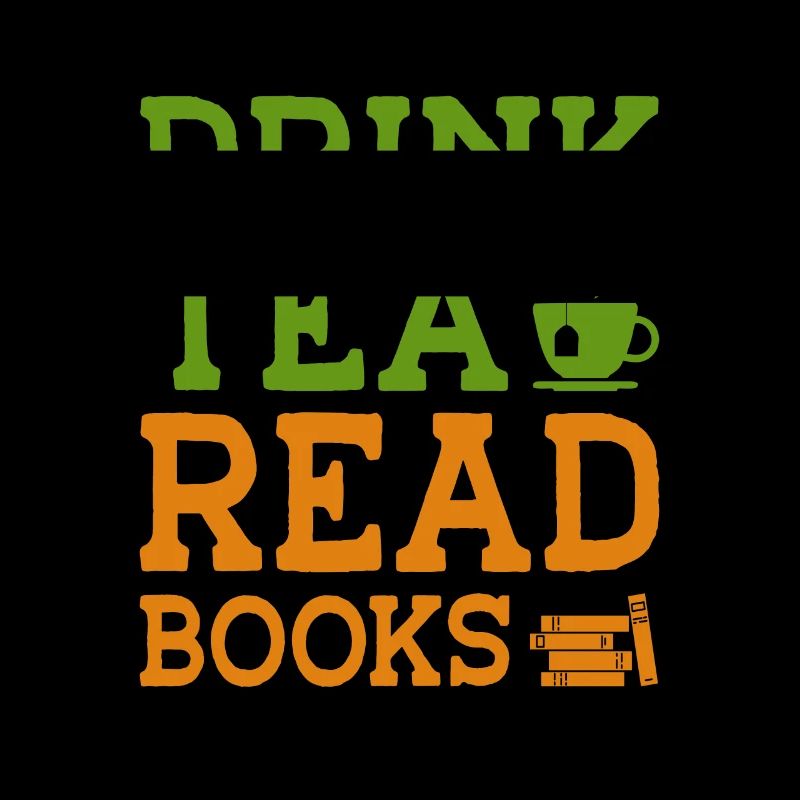 Drink Tea Read Books Be Happy Tea Drinker Tea Love