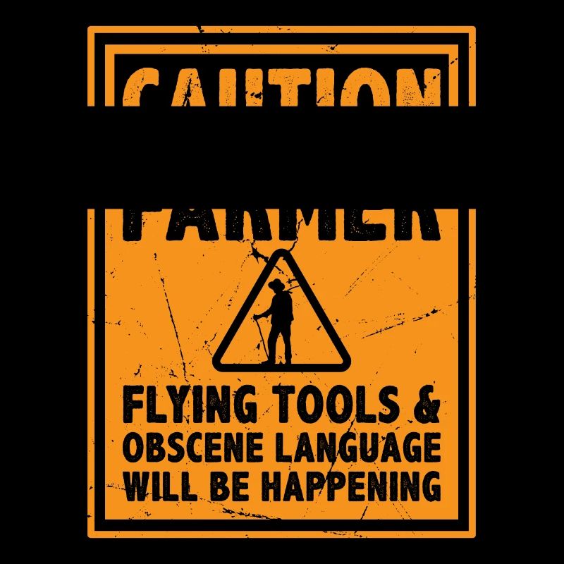Caution Farmer Flying Tools And Offensive Language