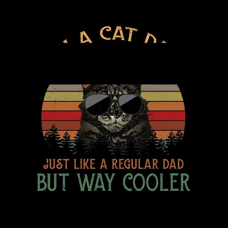 I'm A Cat Dad Just Like A Regular Dad But Way Cool