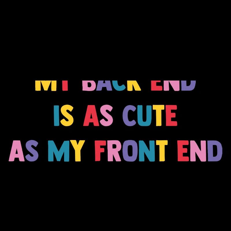 My Back End Is As Cute As My Front End Software De