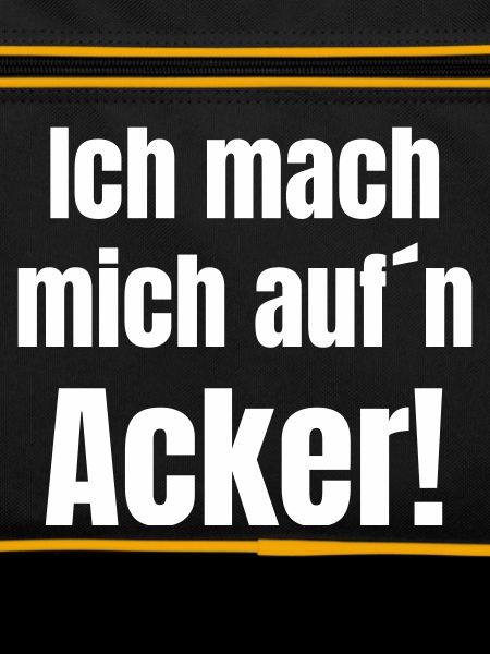 Ich mach mich aufn Acker