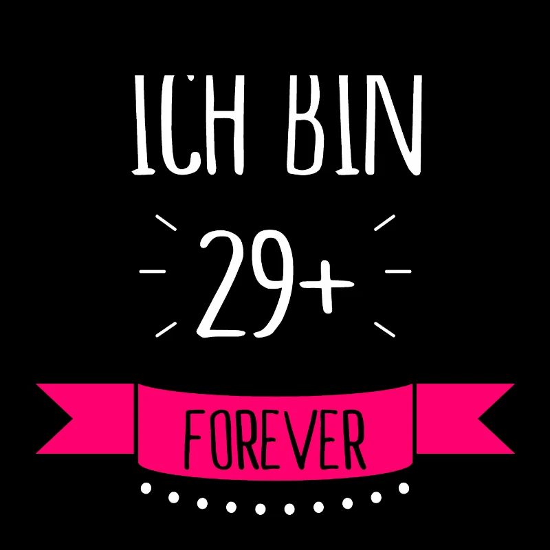 Ich bin 29 + plus forever