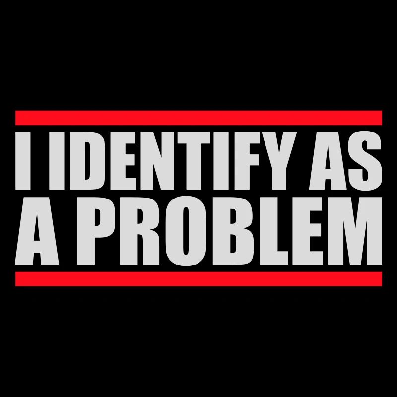 I Identify as a Problem Statement Cheeky Rebellious